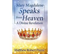 Matthew Robert Payne Mary Magdalene Speaks from Heaven (Tascabile)