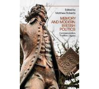 Matthew Roberts Memory and Modern British Politics (Tascabile)