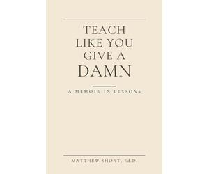 Matthew S Short Teach Like You Give A Damn (Tascabile)