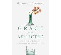 Matthew S. Stan Grace for the Afflicted - A Clinical and Biblical Pe (Tascabile)