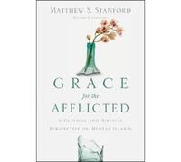 Matthew S. Stan Grace for the Afflicted - A Clinical and Biblical Pe (Tascabile)