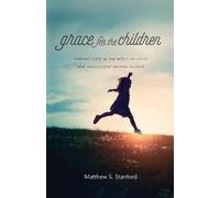 Matthew S. Stan Grace for the Children - Finding Hope in the Midst o (Tascabile)
