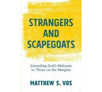 Matthew S. Vos Strangers and Scapegoats - Extending God`s Welcome to (Tascabile)