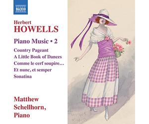 Matthew Schellhorn - HOWELLS: PIANO MUSIC VOL 2