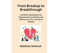 Matthew Schenck From Breakup to Breakthrough (Tascabile)