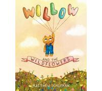 Matthew Schufman Willow and the Wildflowers (Copertina rigida)