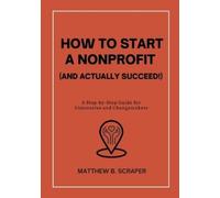 Matthew Scraper How to Start a Nonprofit (and Actually Succeed) (Tascabile)