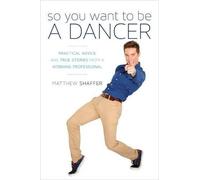 Matthew Shaffer So You Want to Be a Dancer (Copertina rigida)