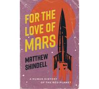 Matthew Shindell For the Love of Mars (Copertina rigida)