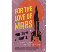 Matthew Shindell For the Love of Mars (Tascabile)
