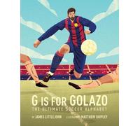 Matthew Shipley James Littlejohn G is for Golazo (Copertina rigida) ABC to MVP