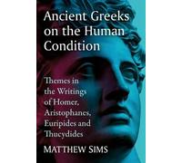 Matthew Sims Ancient Greeks on the Human Condition (Tascabile)