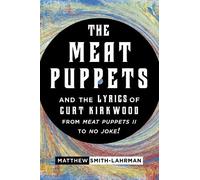 Matthew Smith-L The Meat Puppets and the Lyrics of Curt Kirkw (Copertina rigida)