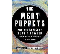Matthew Smith-L The Meat Puppets and the Lyrics of Curt Kirkwood fro (Tascabile)