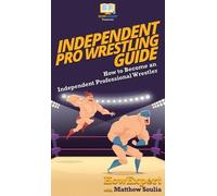 Matthew Soulia Howexpert Independent Pro Wrestling Guide (Copertina rigida)
