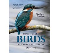 Matthew Stadlen How To See Birds (Copertina rigida)