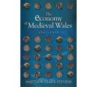 Matthew Stevens The Economy of Medieval Wales, 1067-1536 (Tascabile)