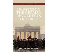 Matthew Stibbe Debates on the German Revolution of 1918-19 (Tascabile)