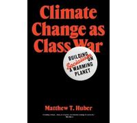 Matthew T. Huber Climate Change as Class War (Tascabile)