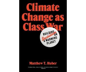 Matthew T. Huber Climate Change as Class War (Tascabile)