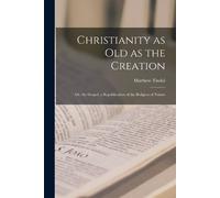 Matthew Tindal Christianity as old as the Creation (Tascabile)
