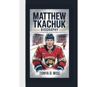 MATTHEW TKACHUK BIOGRAPHY: Face of a Dynasty How Back-to-Back Stanley Cups Made a South Florida Icon