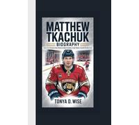 MATTHEW TKACHUK BIOGRAPHY: Face of a Dynasty How Back-to-Back Stanley Cups Made a South Florida Icon