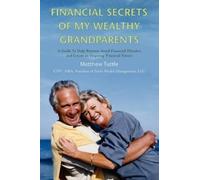 Matthew Tuttle Financial Secrets of My Wealthy Grandparents (Tascabile)