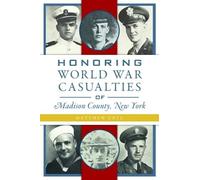 Matthew Urtz Honoring World War Casualties of Madison County, New Yo (Tascabile)