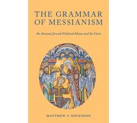 Matthew V. Novenson The Grammar of Messianism (Tascabile)