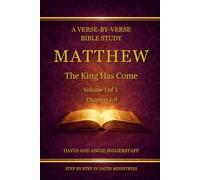 Matthew Volume 1: The King Has Come: A Verse-by-Verse Commentary on Matthew Chapters 1-9 (Step by Step in Faith Bible Commentary Series)