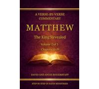 Matthew Volume 2: The King Revealed: A Verse-by-Verse Commentary on Matthew Chapters 10-19 (Step by Step in Faith Bible Commentary Series)