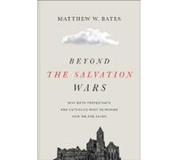 Matthew W. Bates Beyond the Salvation Wars (Tascabile)