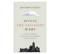 Matthew W. Bates Beyond the Salvation Wars (Tascabile)