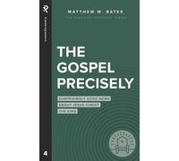 Matthew W Bates The Gospel Precisely (Tascabile) Real Life Theology