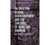 Matthew W. Knot On Creation, Science, Disenchantment and the Contour (Tascabile)