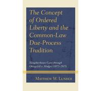 Matthew W. Lund The Concept of Ordered Liberty and the Common (Copertina rigida)