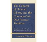 Matthew W. Lund The Concept of Ordered Liberty and the Common-Law Du (Tascabile)