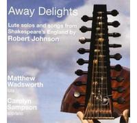 Matthew Wadsworth Away Delights - Lute Solos and Songs (Wadsworth, Sampson) (CD)
