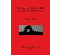 Matthew Walls Caribou Inuit Traders of the Kivalliq Nunavut Canada (Tascabile)