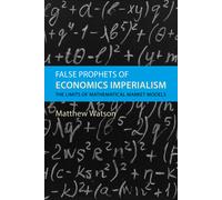 Matthew Watson False Prophets of Economics Imperialism (Copertina rigida)