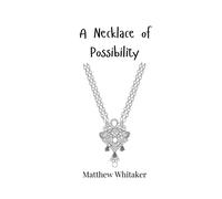 Matthew Whitaker A Necklace of Possibility (Tascabile)