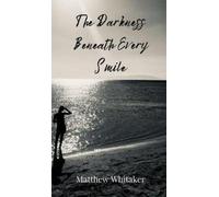 Matthew Whitaker The Darkness Beneath Every Smile (Copertina rigida)