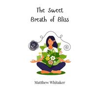 Matthew Whitaker The Sweet Breath of Bliss (Copertina rigida)