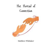 Matthew Whitaker The Thread of Connection (Copertina rigida)