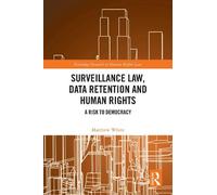 Matthew White Surveillance Law, Data Retention and Human Righ (Copertina rigida)