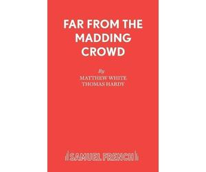 Matthew White Thomas Hardy Far from the Madding Crowd (Tascabile) Acting Edition