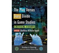 Matthew Wilhelm Kapell The Play Versus Story Divide in Game Studies (Tascabile)