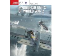 Matthew Willis Swordfish Units of World War 2 (Tascabile) Combat Aircraft