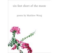 Matthew Wong Six Feet Short of the Moon: Poems by Matthew Won (Copertina rigida)